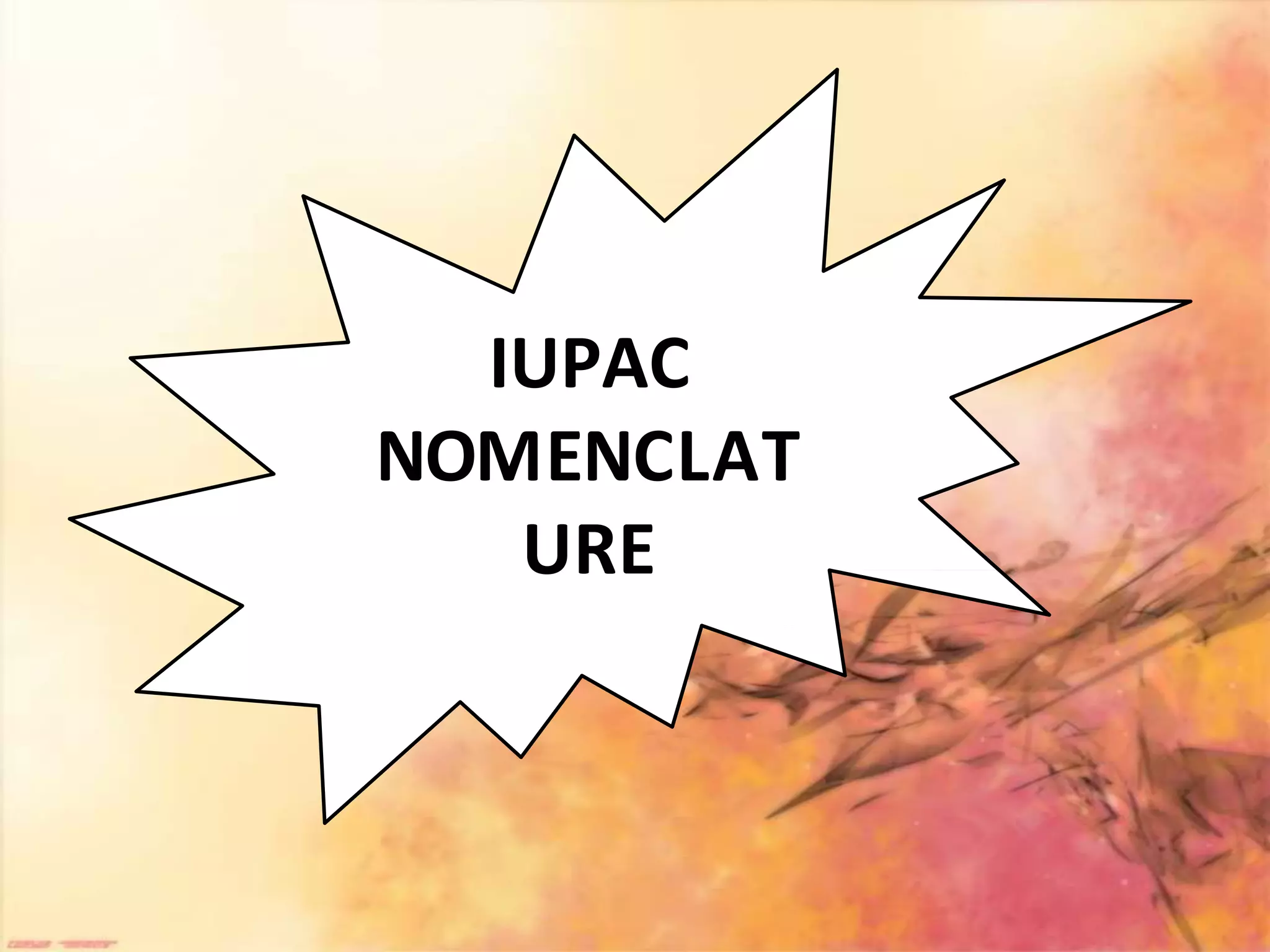 IUPAC
NOMENCLAT
URE
 