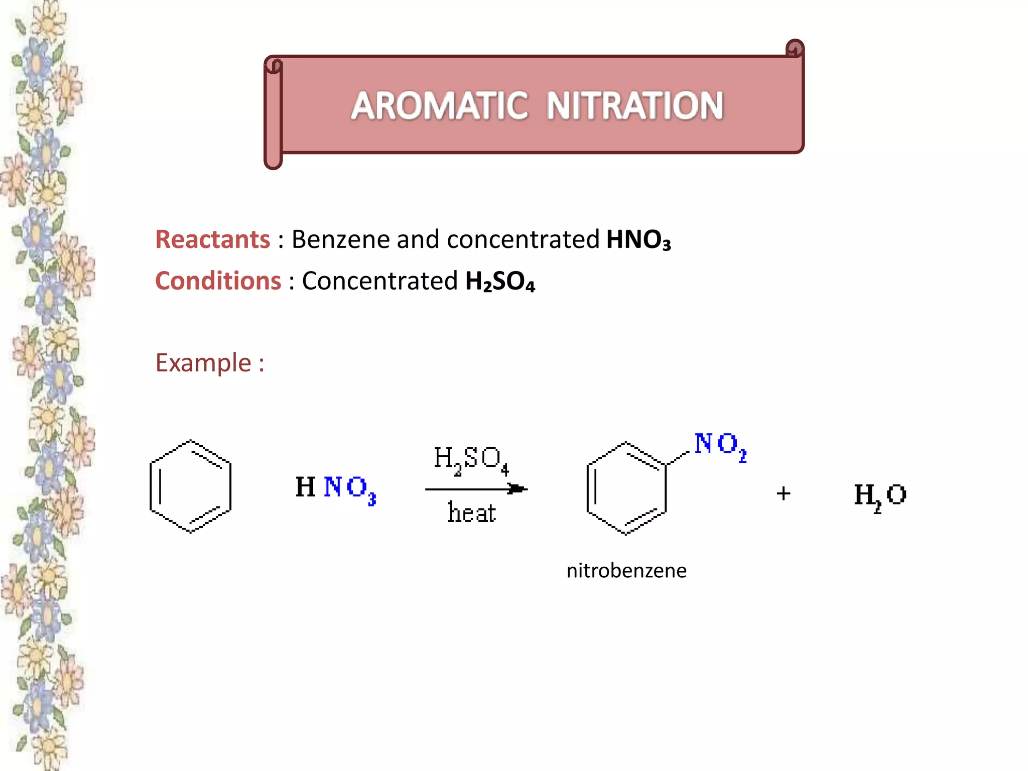 Reactants : Benzene and concentrated HNO₃
Conditions : Concentrated H₂SO₄
Example :
nitrobenzene
 
