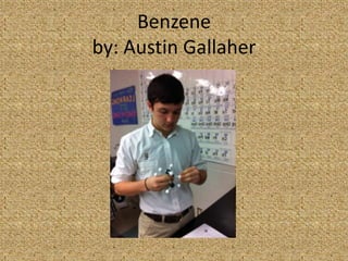 Benzene
by: Austin Gallaher
 