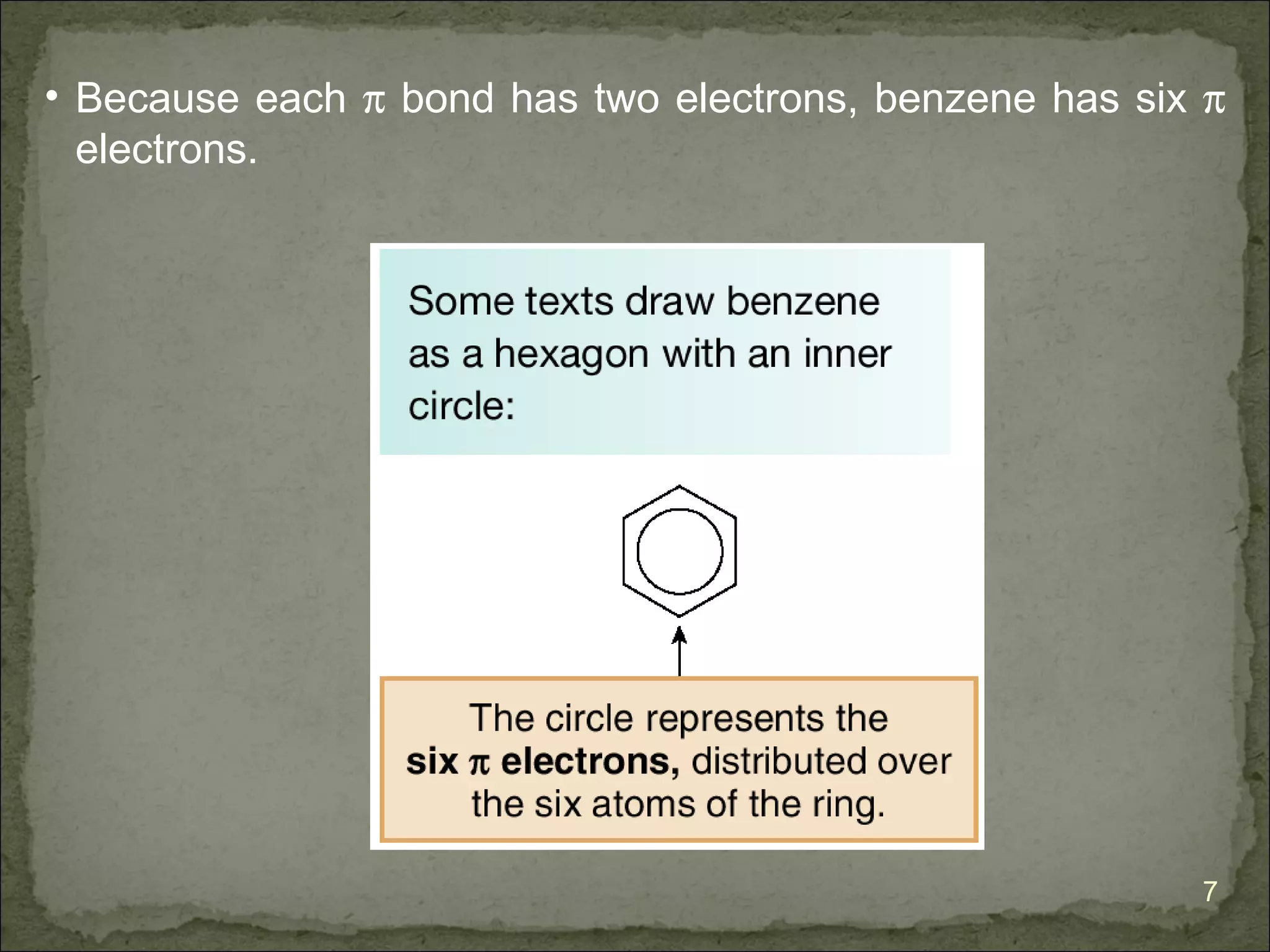 • Because each π bond has two electrons, benzene has six π
  electrons.




                                                        7
 
