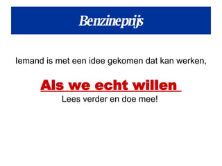 Iemand is met een idee gekomen dat kan werken, Als we echt willen  Lees verder en doe mee!  Benzineprijs 