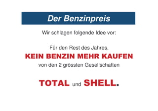 Der Benzinpreis
     Wir schlagen folgende Idee vor:

        Für den Rest des Jahres,
1   .      .- .         #0 1/67 .
    von den 2 grössten Gesellschaften


        8 /      und     #             2
 