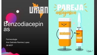Benzodiacepin
as
Farmacologia
Ana Gabriela Ramirez Lopez
3B MCP
 