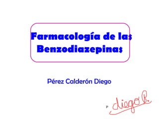 Pérez Calderón Diego   Farmacología de las Benzodiazepinas   