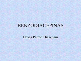BENZODIACEPINAS Droga Patrón Diazepam 