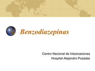 Benzodiazepinas
Centro Nacional de Intoxicaciones
Hospital Alejandro Posadas
 
