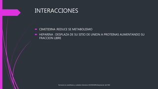 INTERACCIONES
 CIMETIDINA :REDUCE SE METABOLISMO
 HEPARINA : DESPLAZA DE SU SITIO DE UNION A PROTEINAS AUMENTANDO SU
FRACCION LIBRE
Farmacos en anesthesia y cuidados intensivos M.DVICKERS,Depresores del SNC
 