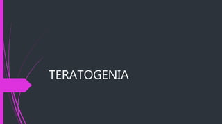 TERATOGENIA
 