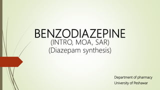 BENZODIAZEPINE
(INTRO, MOA, SAR)
(Diazepam synthesis)
Department of pharmacy
University of Peshawar
 