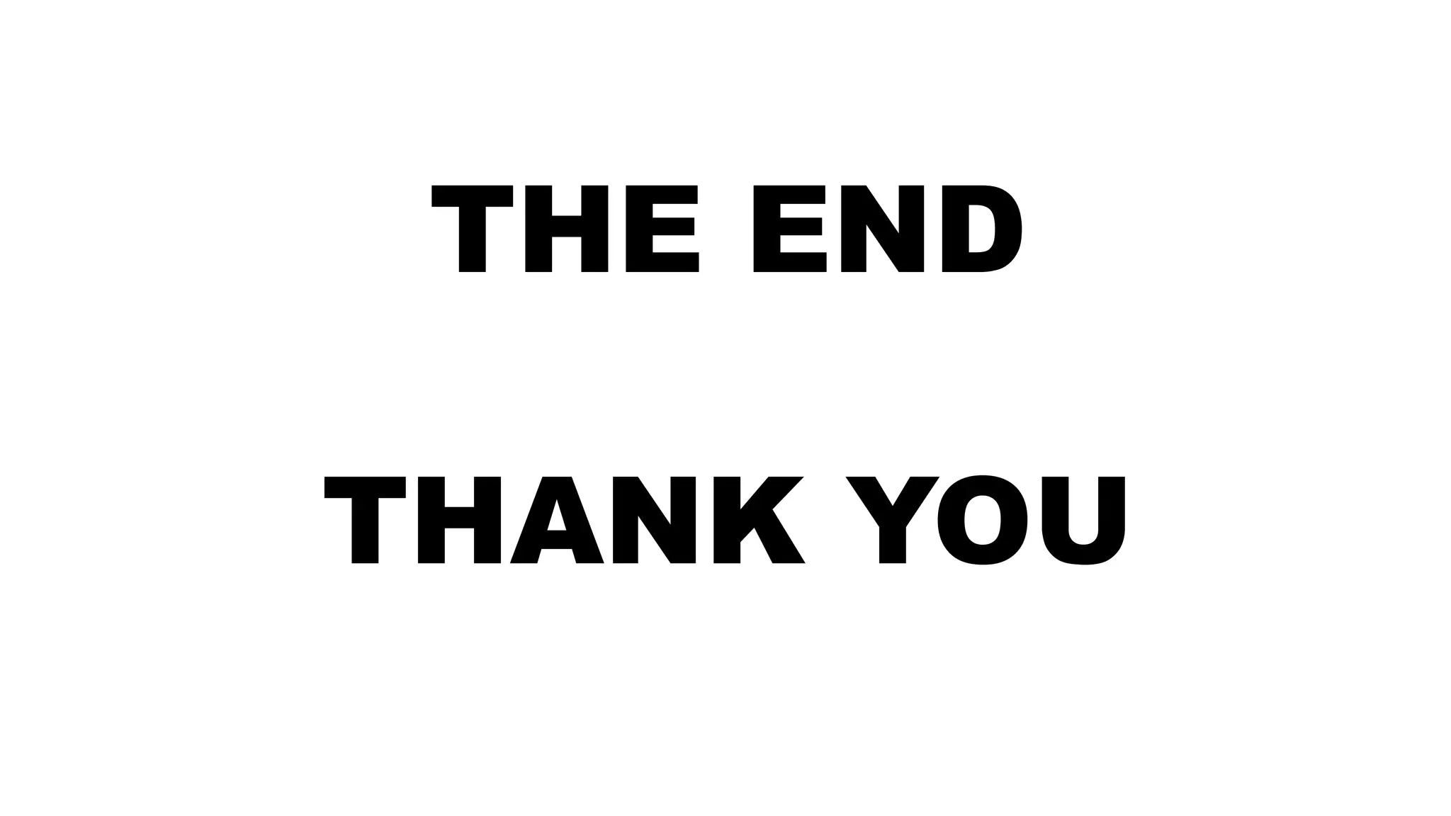 THE END
THANK YOU
 