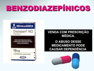 VENDA COM PRESCRIÇÃO
MÉDICA.
O ABUSO DESSE
MEDICAMENTO PODE
CAUSAR DEPENDÊNCIA
BENZODIAZEPÍNICOSBENZODIAZEPÍNICOS
 