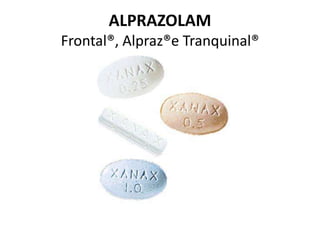 ALPRAZOLAM
Frontal®, Alpraz®e Tranquinal®
 