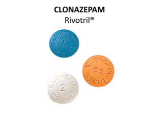 CLONAZEPAM
Rivotril®
 