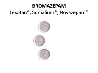 BROMAZEPAM
Lexotan®, Somalium®, Novazepam®
 