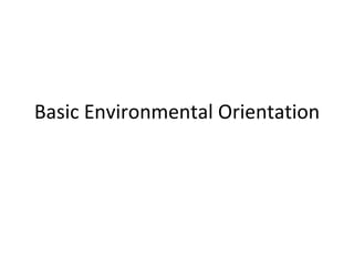 Basic Environmental Orientation 