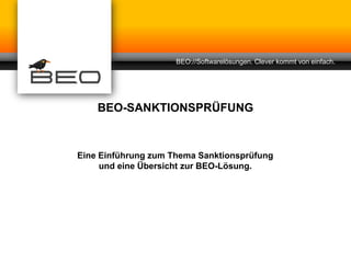 BEO://Softwarelösungen. Clever kommt von einfach.




    BEO-SANKTIONSPRÜFUNG



Eine Einführung zum Thema Sanktionsprüfung
     und eine Übersicht zur BEO-Lösung.
 