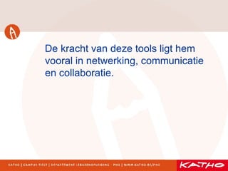 De kracht van deze tools ligt hem vooral in netwerking, communicatie en collaboratie. 