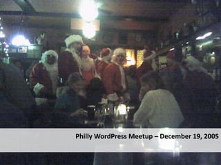 Philly WordPress Meetup – December 19, 2005
 