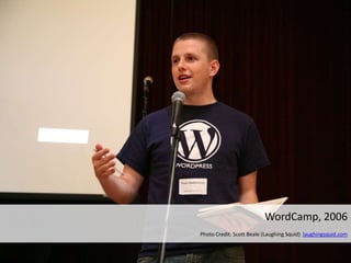 WordCamp, 2006
Photo Credit: Scott Beale (Laughing Squid) laughingsquid.com
 