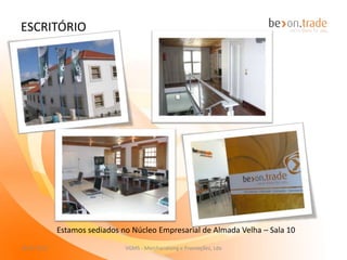 Possuímos uma vasta base de dados de colaboradores

Temos equipas estruturadas por níveis de qualificação
e experiência, de acordo com as necessidades de cada
cliente ou campanha

Temos uma vasta experiência em acções de
implementação e decoração de lojas nos vários
formatos de loja (tradicional e distribuição moderna) e
vitrinismo

A promoção de vendas representa mais de 50% do
nosso volume de negócio

Através de uma sólida rede de parcerias criamos,
produzimos, implementamos, gerimos, medimos,
quantificamos todo o formato de campanhas
beneficiando o cliente com preços competitivos


 27-11-2012                   VGMS - Merchandising e Promoções, Lda   6
 