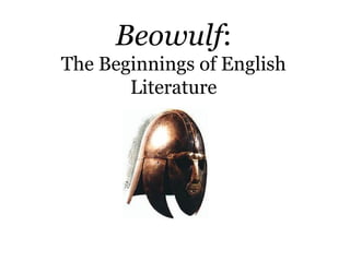 Beowulf:
The Beginnings of English
       Literature
 