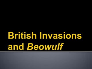 British Invasions and Beowulf 