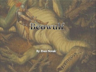 Beowulf By: Evan Novak 