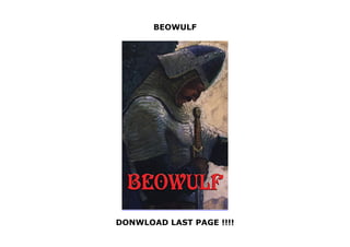 BEOWULF
DONWLOAD LAST PAGE !!!!
BEOWULF
 