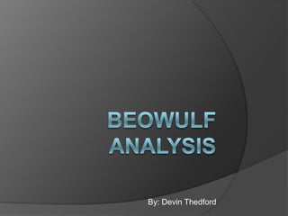 Beowulf  analysis By: Devin Thedford 