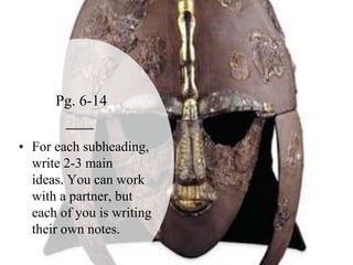 Pg. 6-14
• For each subheading,
write 2-3 main
ideas. You can work
with a partner, but
each of you is writing
their own notes.
 