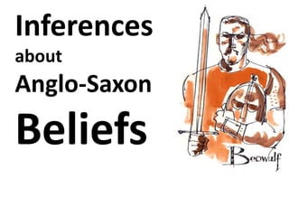 Inferences
about
Anglo-Saxon
Beliefs
 