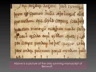 Above is a picture of the only surviving manuscript of
Beowulf.
 