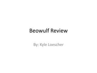 Beowulf Review By: Kyle Loescher 