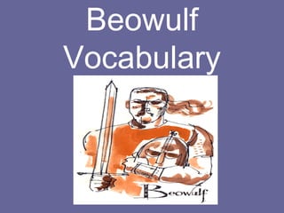Beowulf
Vocabulary
 