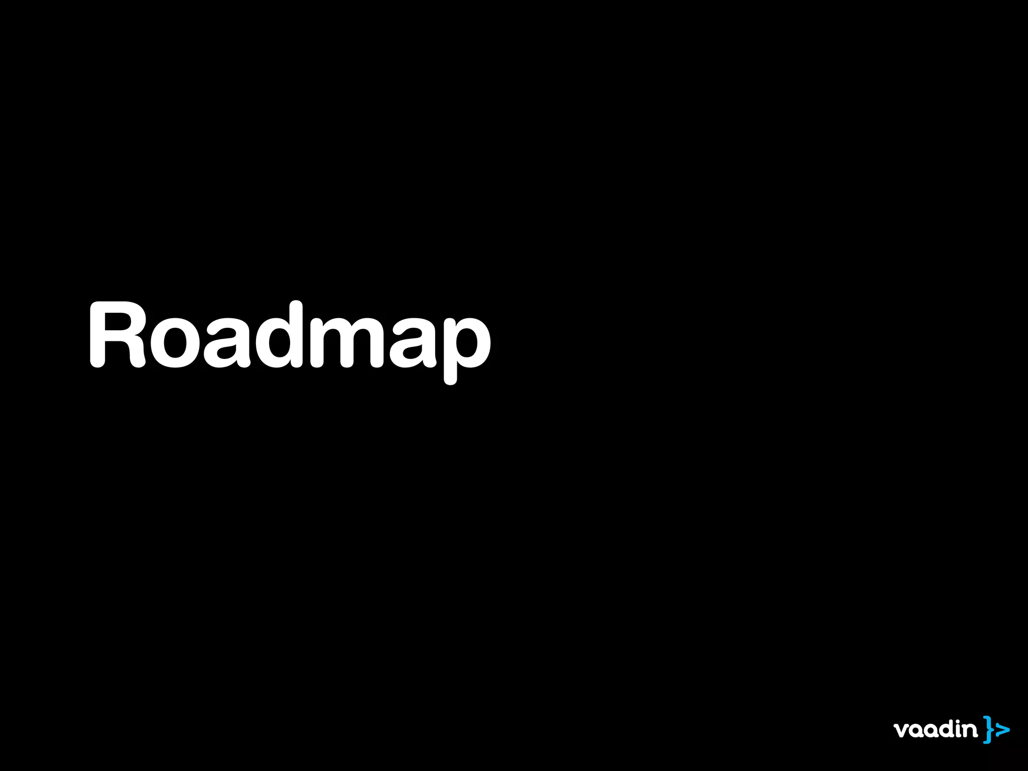 Roadmap
 