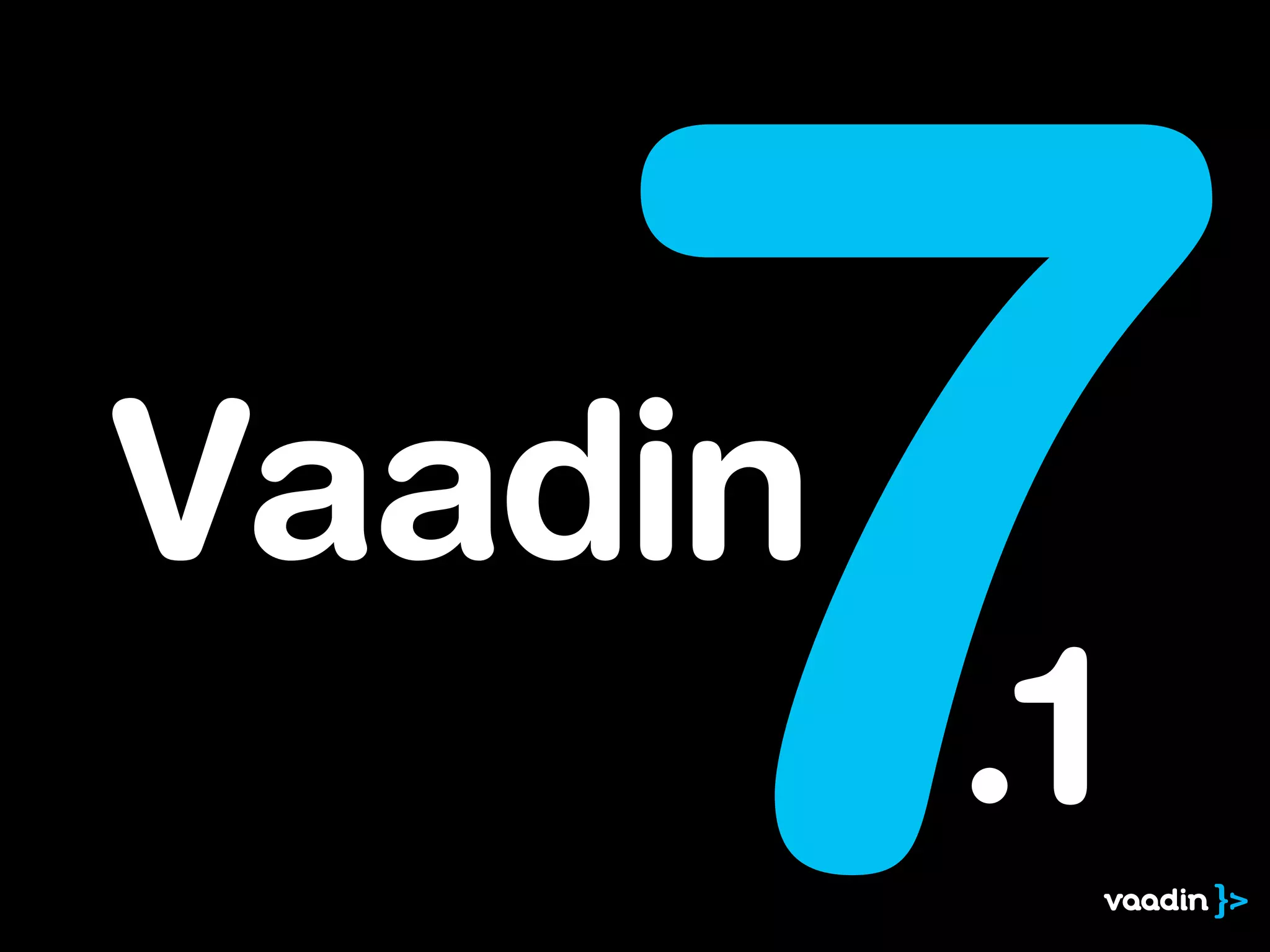 Vaadin
7.1
 