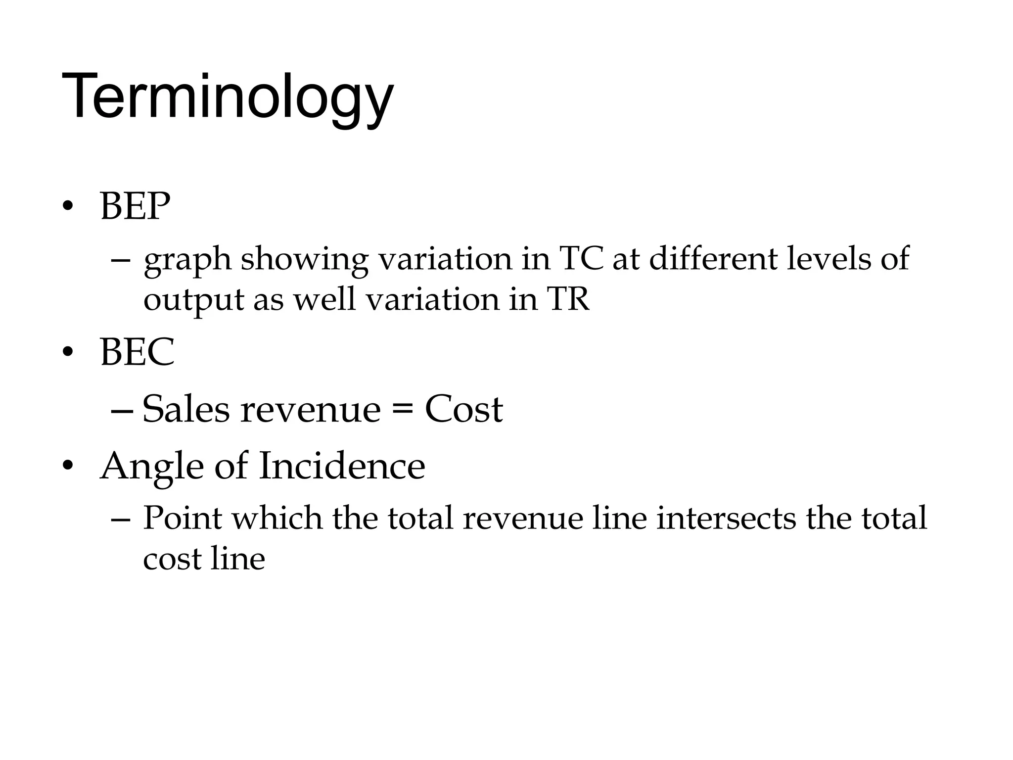 Terminology BEPgraph showing variation in TC at different levels of output as well variation in TRBECSales revenue = CostAngle of IncidencePoint which the total revenue line intersects the total cost line