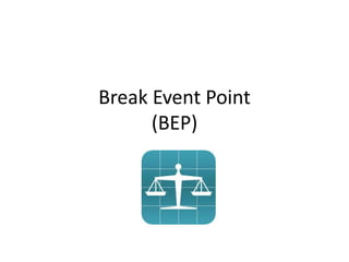Break Event Point
(BEP)
 