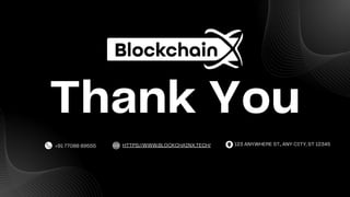 Thank You
+91 77088 89555 HTTPS://WWW.BLOCKCHAINX.TECH/ 123 ANYWHERE ST., ANY CITY, ST 12345
 