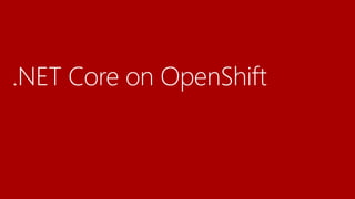 Deep Dive OpenShitt on Azure & .NET Core on OpenShift