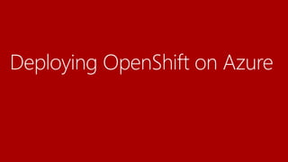 Reference Architecture
Document is now available
◦ Deploying Red Hat OpenShift Container Platform 3 on
Microsoft Azure
 