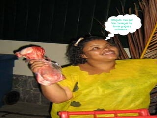 Obrigado, meu pai! Vou conseguir me formar graças a professora... 