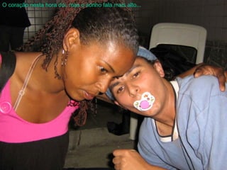 O coração nesta hora dói, mas o sonho fala mais alto... 