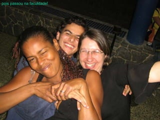 pois passou na faculdade! 
