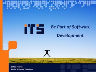  Be Part of Software Development Bahaa Farouk Senior Software Developer 