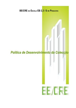 BE/CRE DA ESCOLA EB 2,3 / S DE PENACOVA




Política de Desenvolvimento da Colecção
 