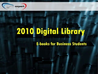 2010 Digital Library E-books for Business Students 