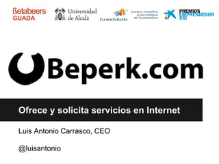 Ofrece y solicita servicios en Internet
Luis Antonio Carrasco, CEO
@luisantonio
GUADA
 