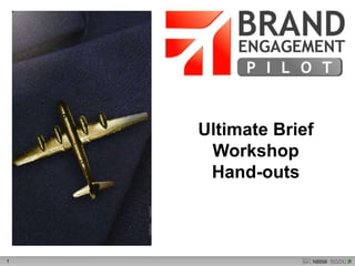 1
Ultimate Brief
Workshop
Hand-outs
 