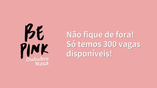 Não fique de fora!
Só temos 300 vagas
disponíveis!
 